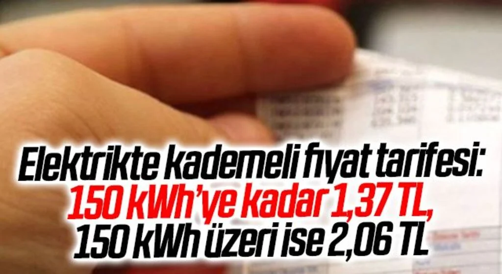Elektrikte kademeli fiyat tarifesi: 150 kWh’ye kadar 1,37 TL, 150 kWh üzeri ise 2,06 TL