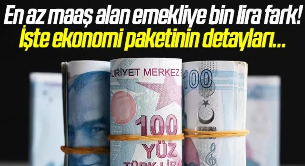 En az maaş alan emekliye bin lira fark! İşte ekonomi paketinin detayları…