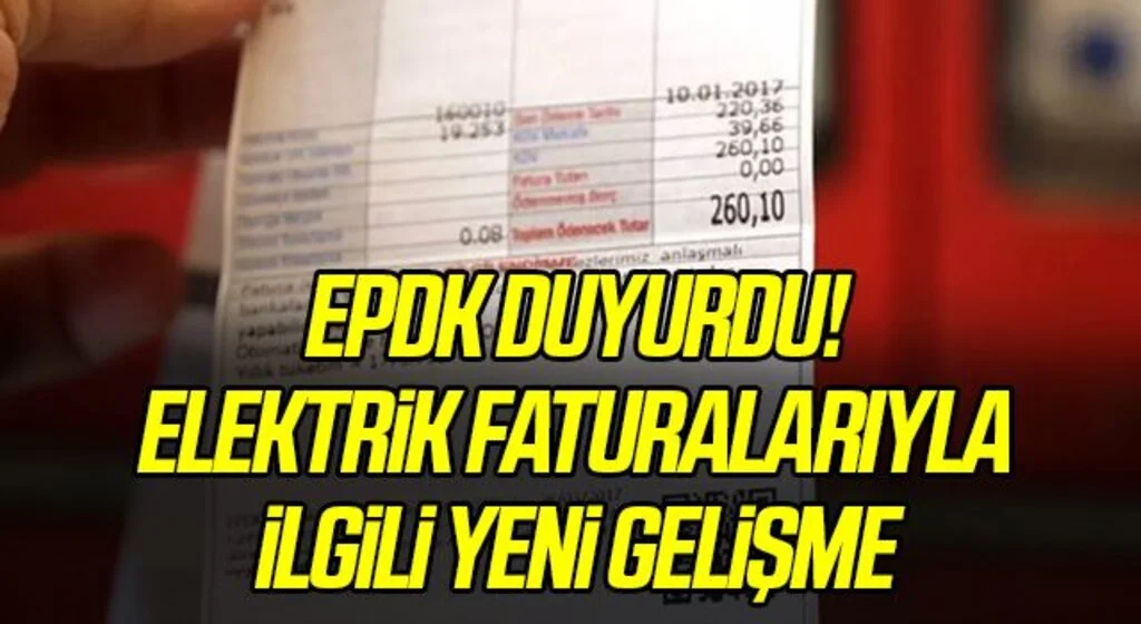EPDK duyurdu! elektrik faturalarıyla ilgili yeni gelişme