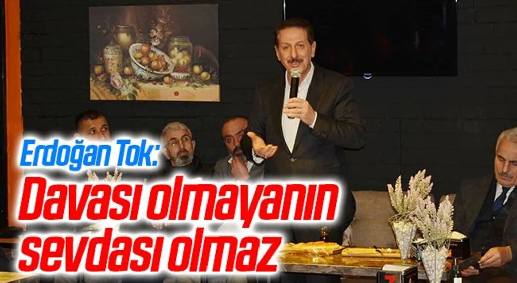 Erdoğan Tok: Davası olmayanın sevdası olmaz