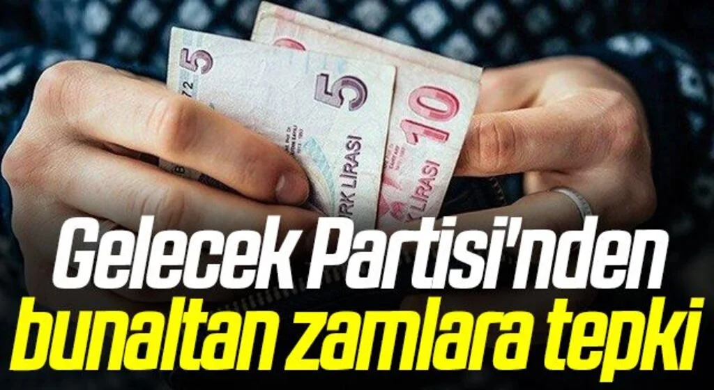 Gelecek Partisi'nden bunaltan zamlara tepki 