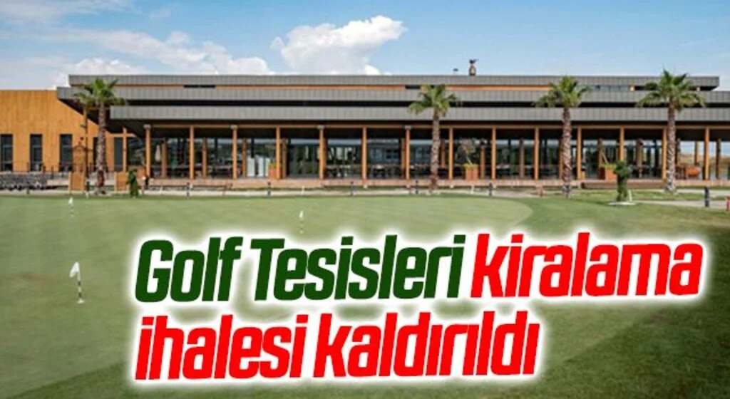 Golf Tesisleri kiralama ihalesi kaldırıldı
