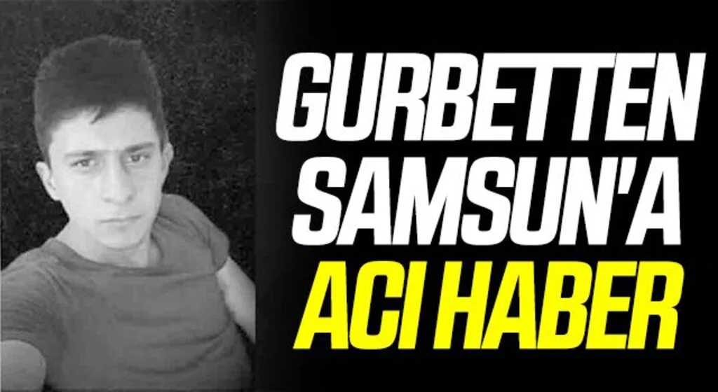 Gurbetten Samsun'a acı haber