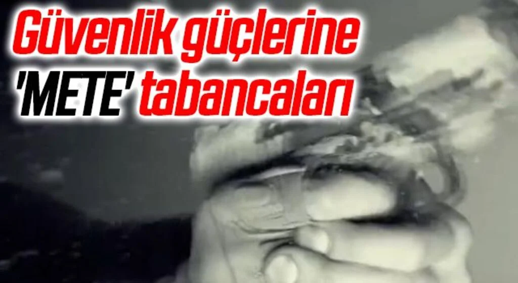 Güvenlik güçlerine 'METE' tabancaları