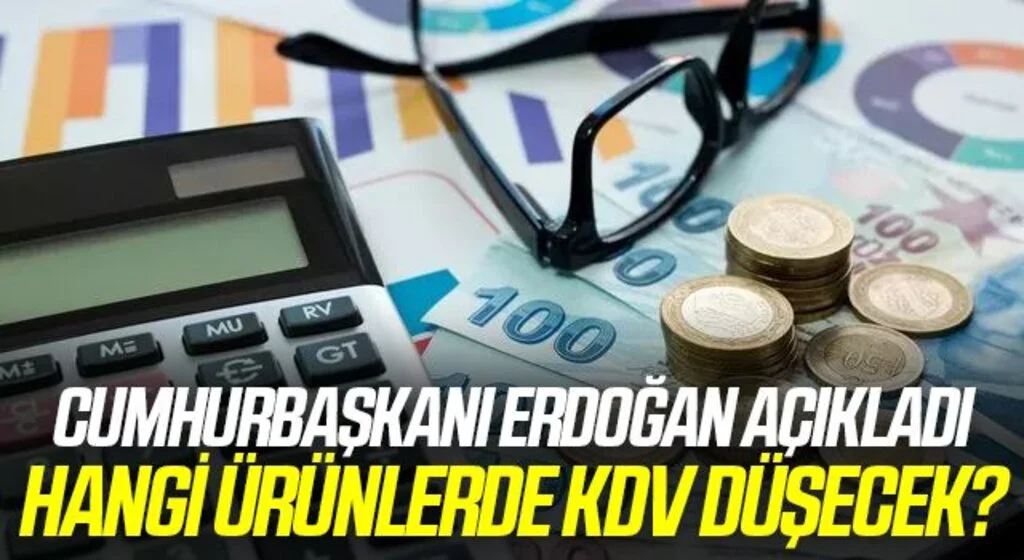 Hangi ürünlerde KDV düşecek? Erdoğan açıkladı...