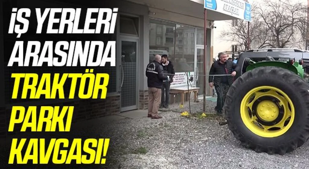 İş yerleri arasında traktör parkı kavgası: 1 yaralı
