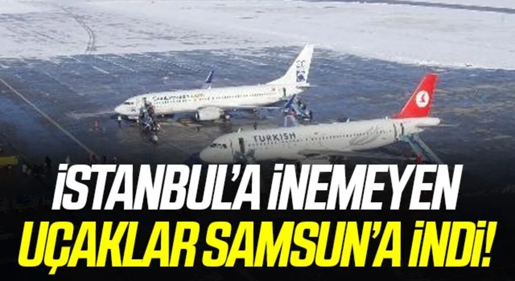 İstanbul’a inemeyen Kazakistan ve Kırgızistan uçakları Samsun’a indi