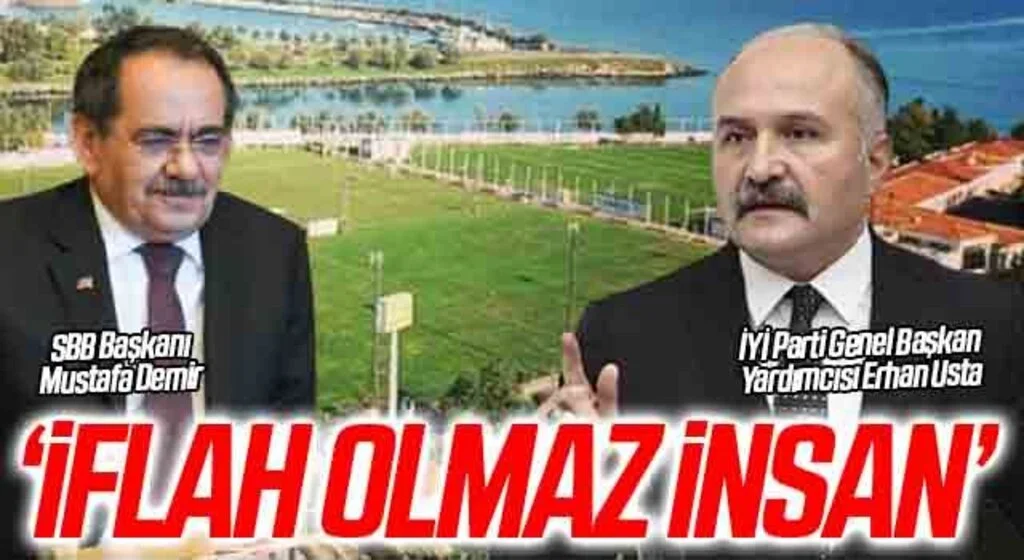 İYİ Parti Genel Başkan Yardımcısı Erhan Usta: İflah Olmaz İnsan