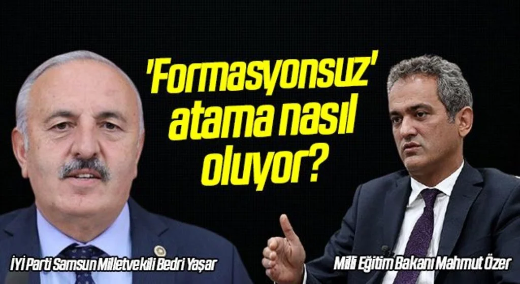 İYİ Parti Milletvekili Bedri Yaşar: 'Formasyonsuz' atama nasıl oluyor?