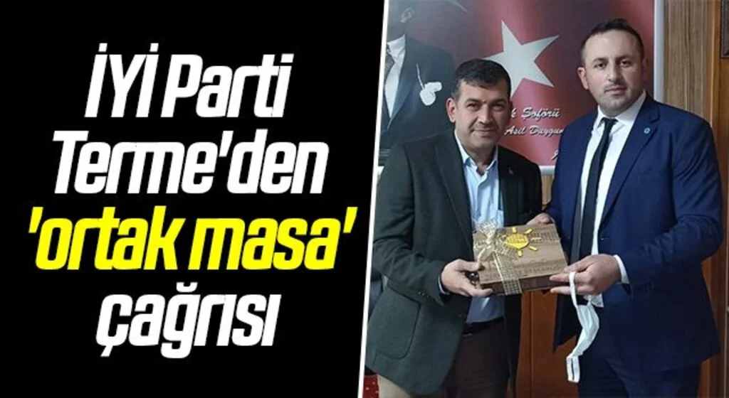 İYİ Parti Terme'den 'ortak masa' çağrısı