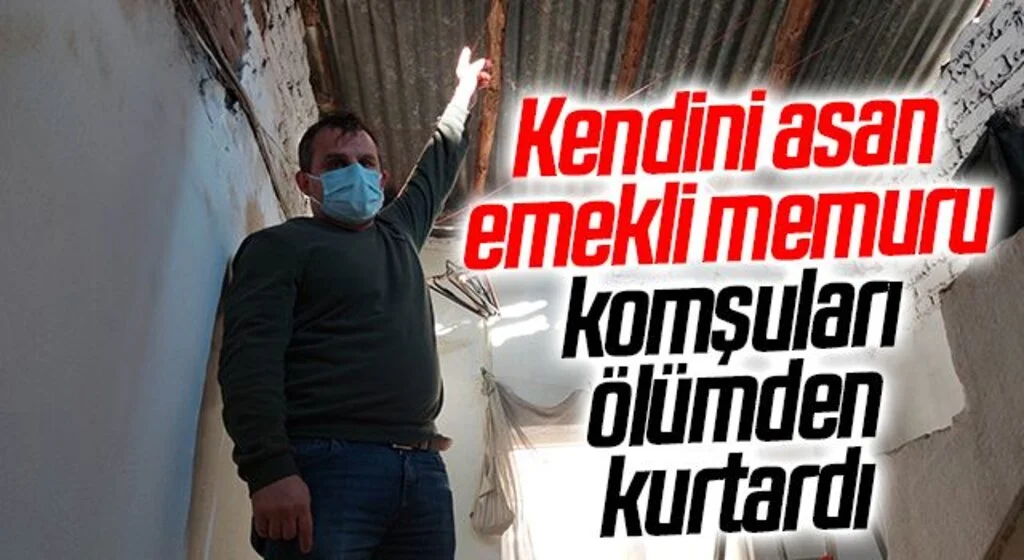 Kendini asan emekli memuru komşuları ölümden kurtardı