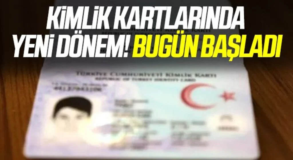 Kimlik kartlarında yeni dönem! Bugün başladı
