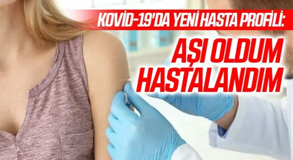 Kovid-19'da yeni hasta profili: "Aşı oldum hastalandım"