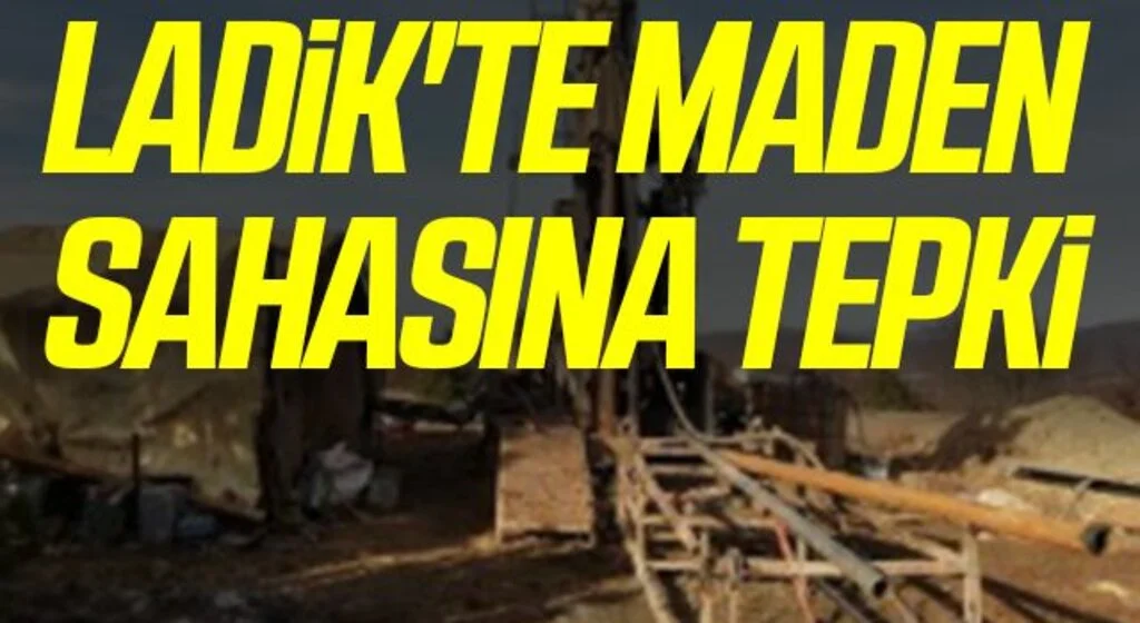 Ladik'te maden sahasına tepki 