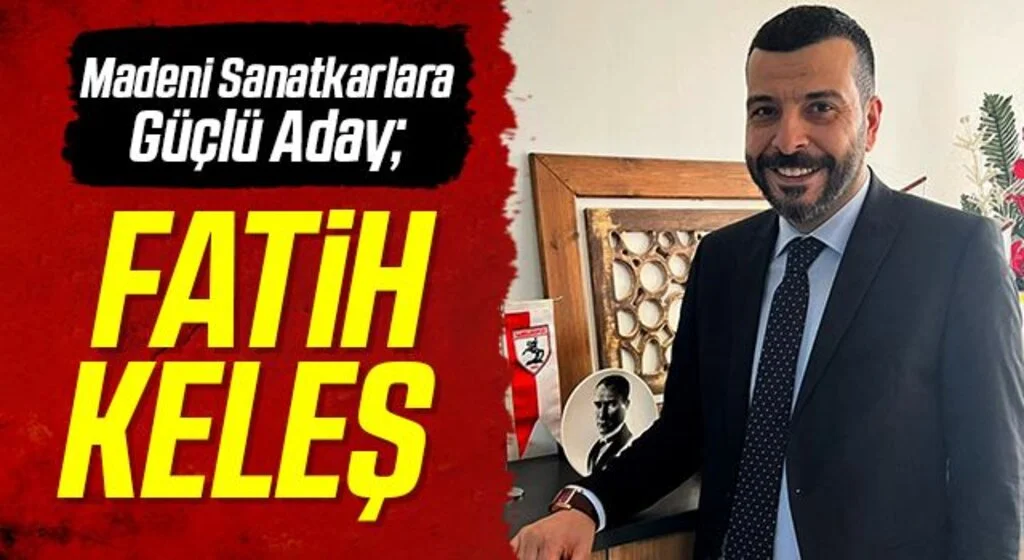 Madeni Sanatkarlara Güçlü Aday; Fatih Keleş