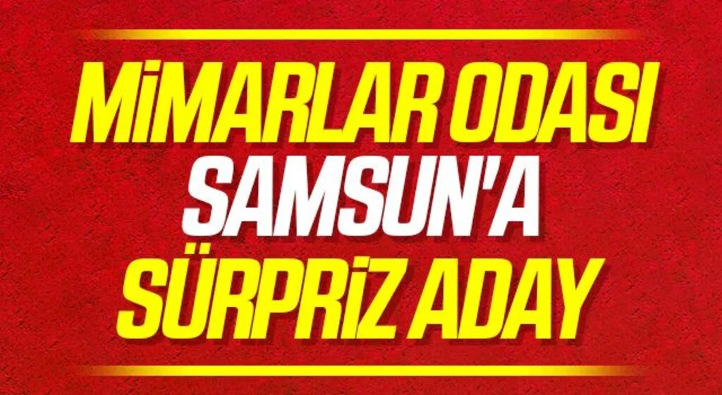 Mimarlar Odası Samsun'a sürpriz aday 