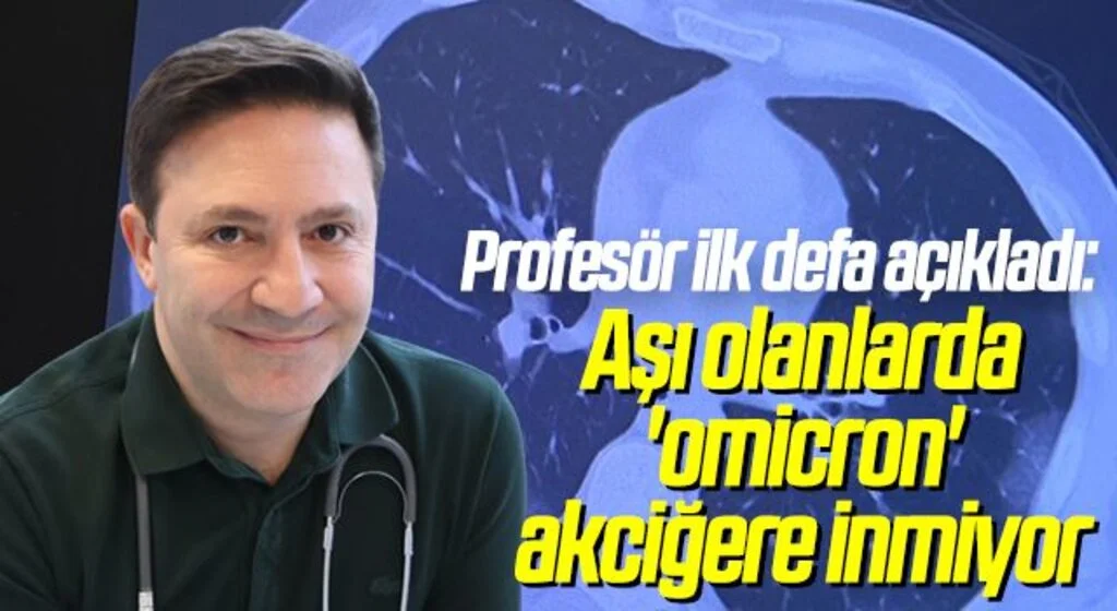 Profesör ilk defa açıkladı: Aşı olanlarda 'omicron' akciğere inmiyor