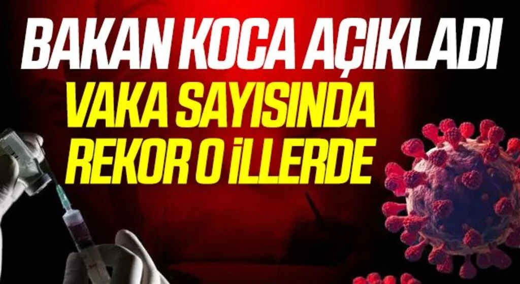 Sağlık Bakanı Koca illere göre haftalık vaka sayısını açıkladı! Rekor O İllerde