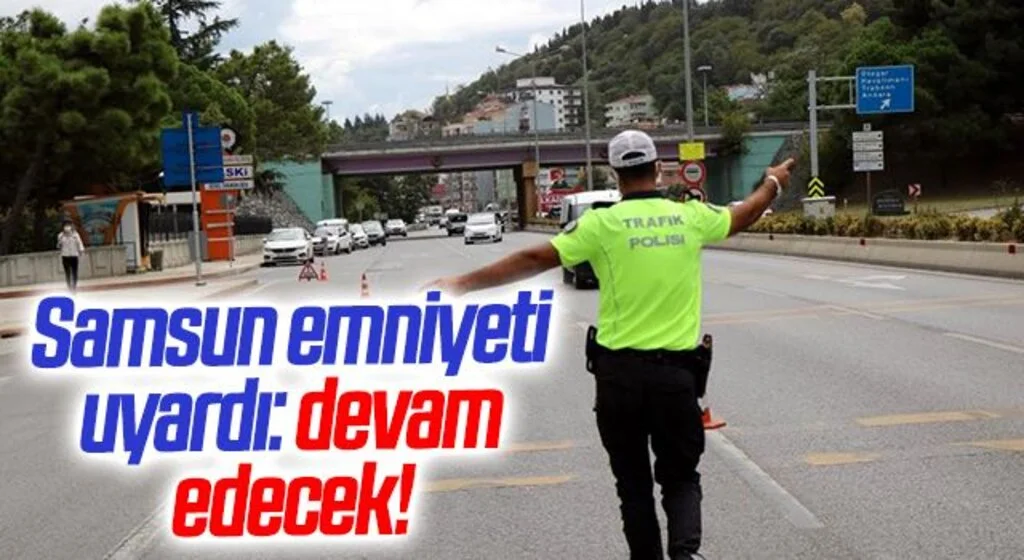 Samsun emniyeti uyardı: Şok trafik denetimleri sürecek