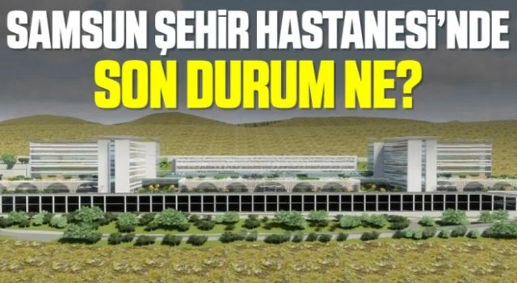 Samsun Şehir Hastanesi'nin yüzde 16'sı tamamlandı