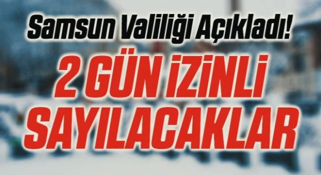 Samsun Valiliği Açıkladı! 2 Gün İdari İzinli Sayılacaklar
