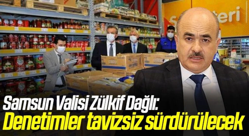 Samsun Valisi Doç. Dr. Zülkif Dağlı: Fiyat artışına karşılık denetimler tavizsiz sürdürülecek