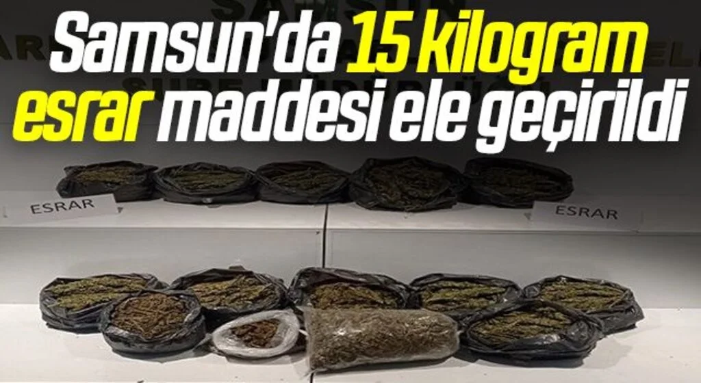 Samsun'da 15 kilogram esrar maddesi ele geçirildi