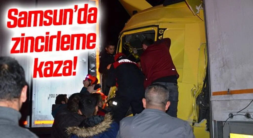 Samsun'da 3 tırın karıştığı zincirleme kaza: 1 yaralı