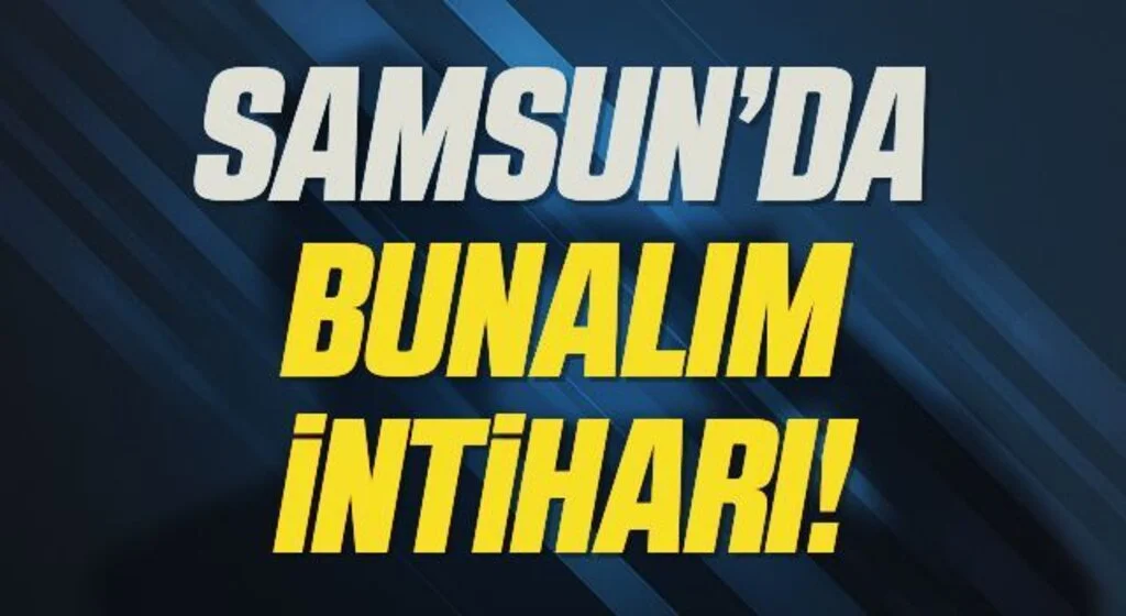 Samsun'da bunalım intiharı
