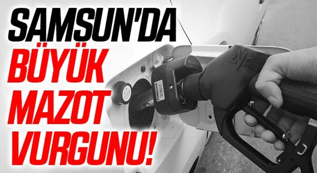 Samsun'da Büyük mazot vurgunu!