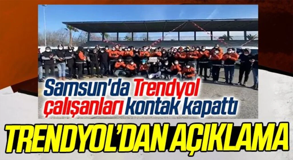 Samsun'da Çalışanlar Kontak Kapatmıştı! Trendyol'dan açıklama...