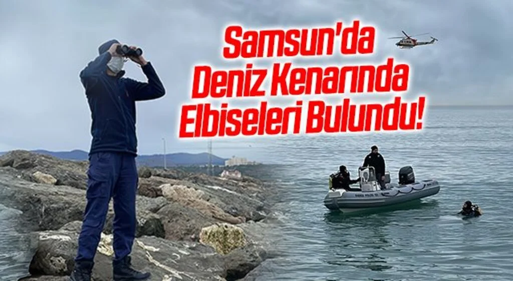 Samsun'da Deniz Kenarında Elbiseleri Bulundu! Arama Çalışmaları Başlatıldı