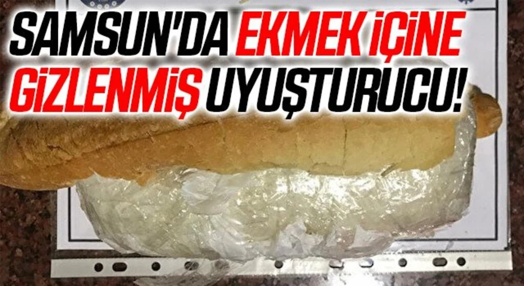 Samsun'da ekmek içine gizlenmiş uyuşturucuyla yakalanan yabancı uyruklu şahıs tutuklandı