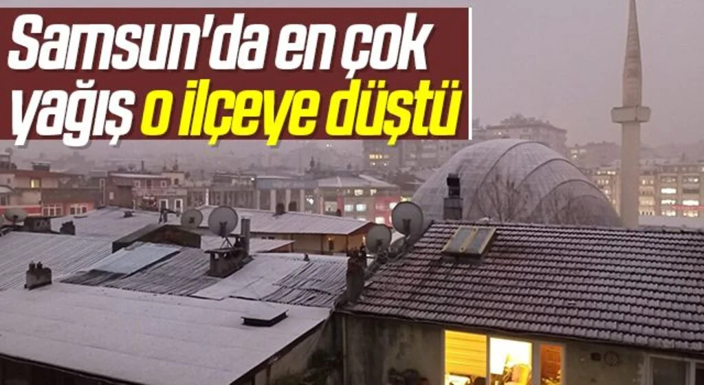 Samsun'da en çok yağış Salıpazarı’na düştü