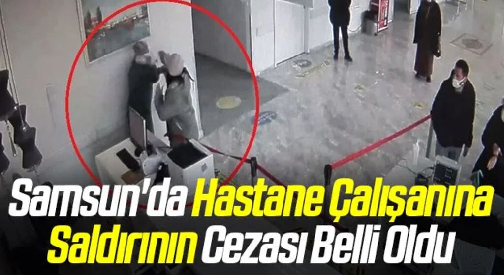 Samsun'da Hastane Çalışanına Saldırının Cezası Belli Oldu