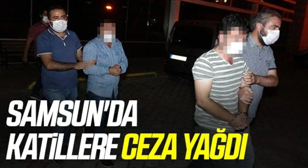 Samsun'da Katillere ceza yağdı