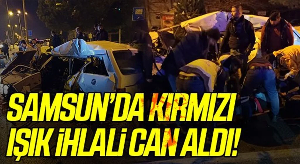 Samsun'da ‘Kırmızı ışık ihlali' kaza getirdi:1 ölü, 1 yaralı