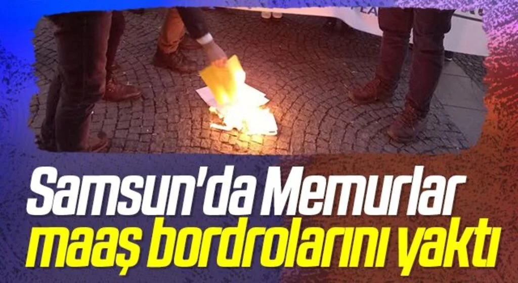 Samsun'da Memurlar maaş bordrolarını yaktı 