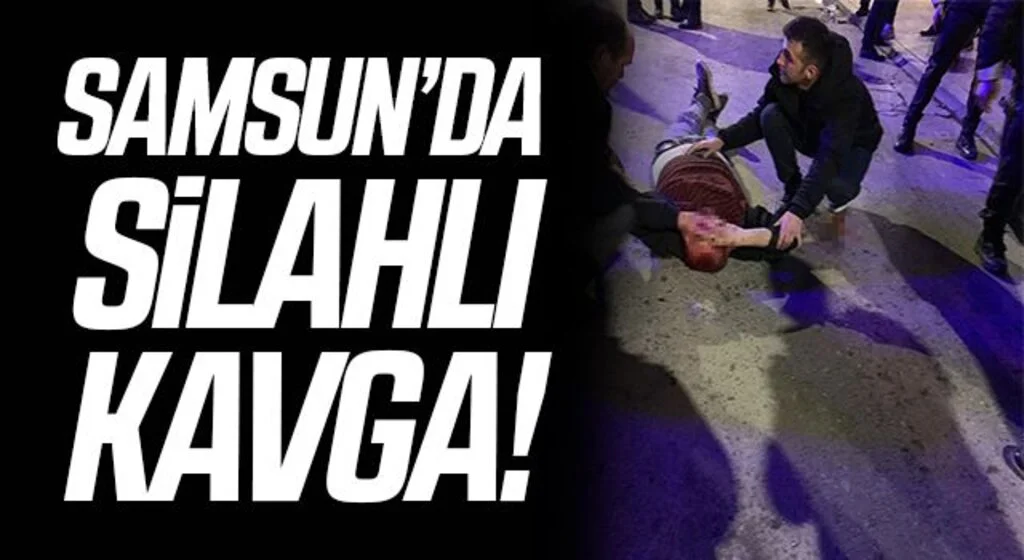 Samsun’da silahlı kavga: 1 yaralı
