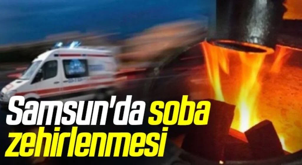 Samsun'da sobadan 1 kişi zehirlendi