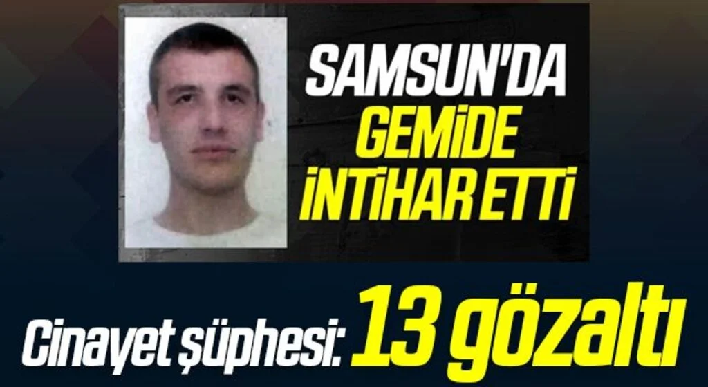 Samsun'da Ukraynalı denizcinin gemide asılı bulunmasında cinayet şüphesi: 13 gözaltı