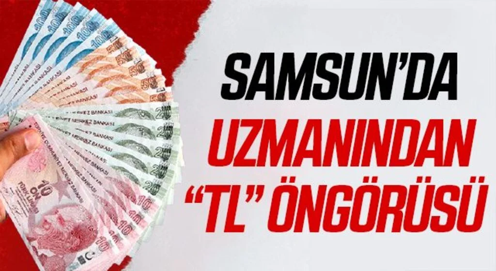 Samsun'da Uzmanından “TL” öngörüsü