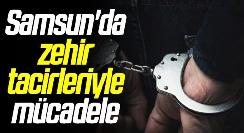 Samsun'da zehir tacirleri ile mücadele: Çok sayıda narkotik madde ele geçirildi