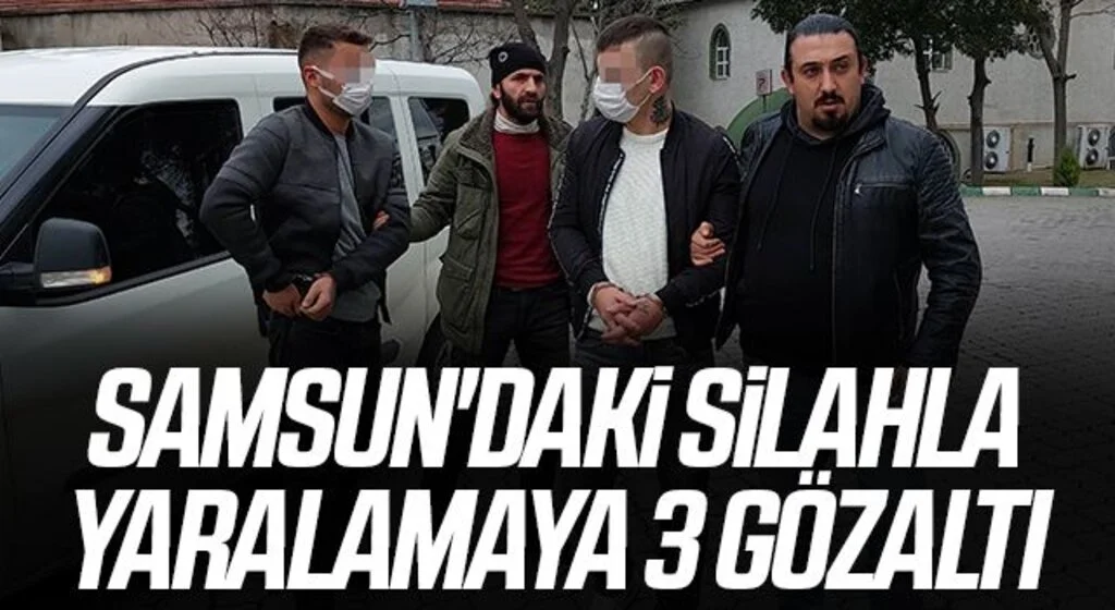Samsun'daki silahla yaralamaya 3 gözaltı