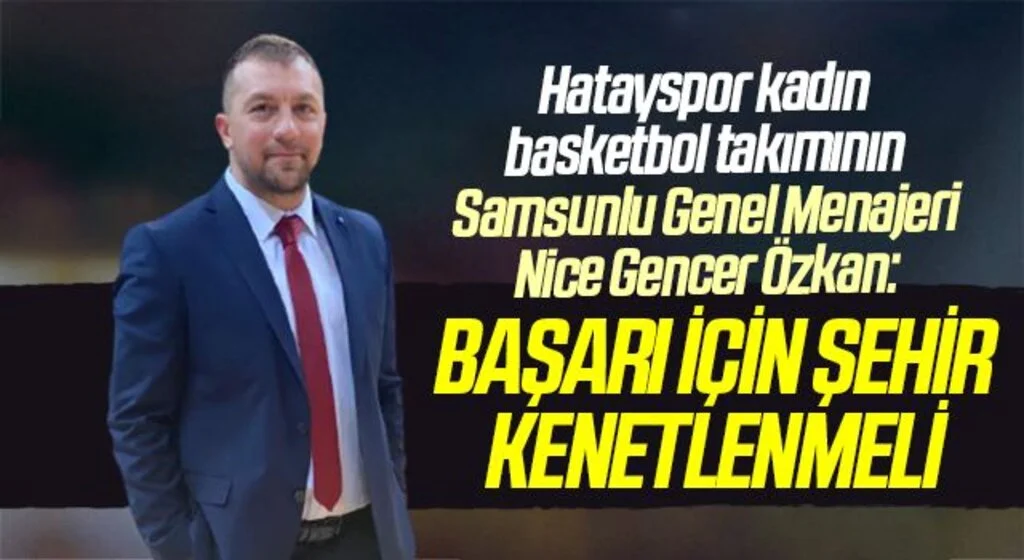 Samsunlu Genel Menajer Nida Gencer Özkan: Başarı İçin Şehir Kenetlenmeli