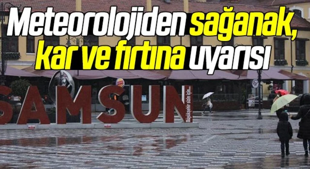 Samsunlular Dikkat! Meteorolojiden sağanak, kar ve fırtına uyarısı