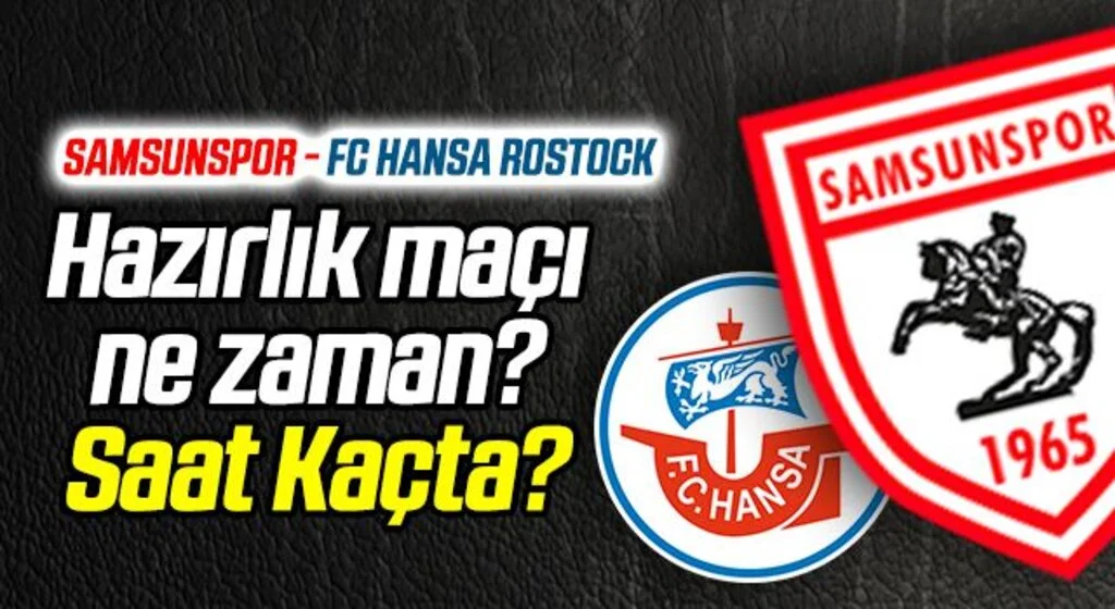 Samsunspor - FC Hansa Rostock Hazırlık Maçı Ne Zaman Saat Kaçta?