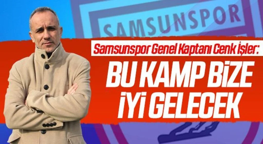 Samsunspor Genel Kaptanı Cenk İşler: Bu Kamp Bize İyi Gelecek