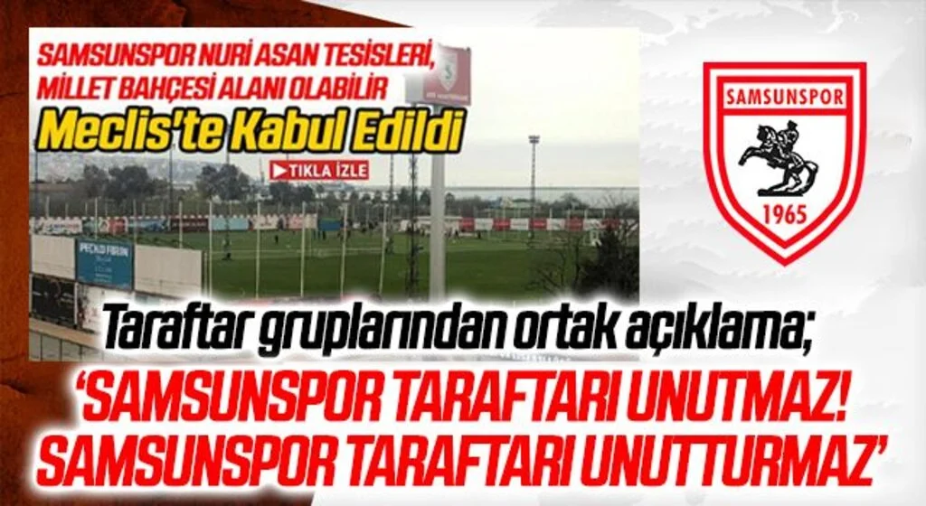 Samsunspor Nuri Asan Tesisleri, Millet Bahçesi Alanı Olabilir! Taraftar Gruplarından Ortak Açıklama
