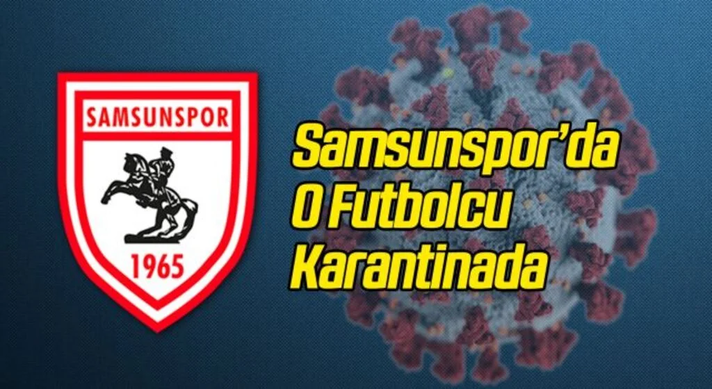 Samsunspor'da O Futbolcu Karantinada